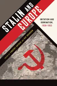 Stalin and Europe - Imitation and Domination, 1928-1953